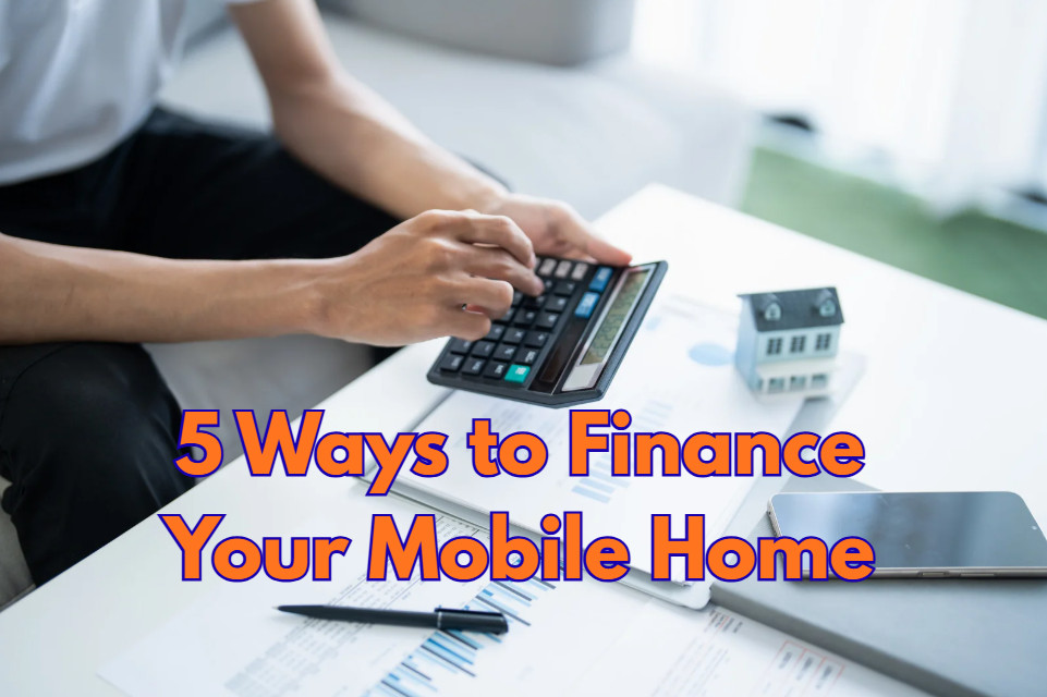 5 ways to finance your mobile home